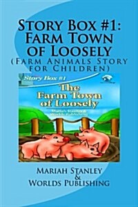 Story Box #1: Farm Town of Loosely: (Farm Animals Story for Children) (Paperback)