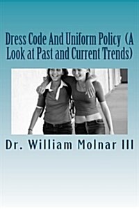 Dress Code and Uniform Policy (a Look at Past and Current Trends) (Paperback)
