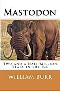 Mastodon: Two and a Half Million Years in the Ice (Paperback)