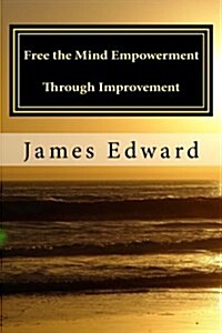 Free the Mind: Empowerment Through Improvement (Paperback)