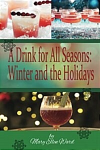 A Drink for All Seasons: Winter and the Holidays (Paperback)