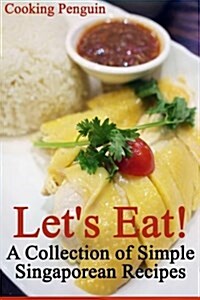 Lets Eat! a Collection of Simple Singaporean Recipes (Paperback)