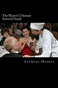 The Waiters Ultimate Survival Guide: Essential Customer Service Survival Techniques for Waiters (Paperback)