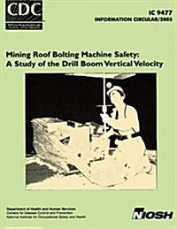 Mining Roof Bolting Machine Safety: A Study of the Drill Boom Vertical Velocity (Paperback)