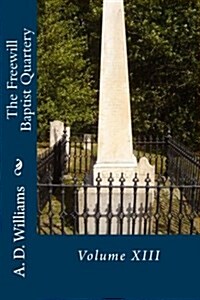 The Freewill Baptist Quartery: Volume XIII (Paperback)