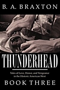 Thunderhead, Book Three: Tales of Love, Honor, and Vengeance in the Historic American West (Paperback)