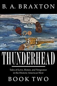 Thunderhead, Book Two: Tales of Love, Honor, and Vengeance in the Historic American West (Paperback)