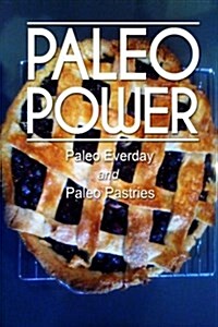 Paleo Power - Paleo Everyday and Paleo Pastries (Paperback)
