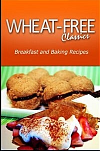 Wheat-Free Classics - Breakfast and Baking Recipes (Paperback)