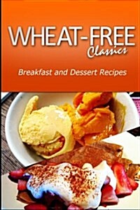 Wheat-Free Classics - Breakfast and Dessert Recipes (Paperback)