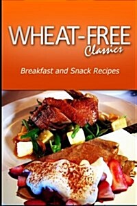 Wheat-Free Classics - Breakfast and Snack Recipes (Paperback)