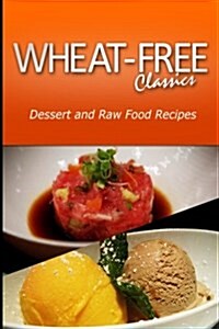 Wheat-Free Classics - Dessert and Raw Food Recipes (Paperback)
