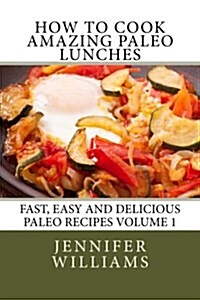How to Cook Amazing Paleo Lunches (Paperback)