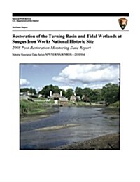 Restoration of the Turning Basin and Tidal Wetlands at Saugus Iron Works National Historic Site: 2008 Post-Restoration Monitoring Data Report (Paperback)