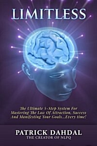 Limitless: The Ultimate 5-Step System for Mastering the Law of Attraction, Success and Manifesting Your Goals...Every Time! (Paperback)
