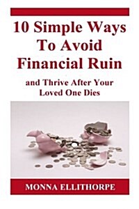 10 Simple Ways to Avoid Financial Ruin: And Thrive After Your Loved One Dies (Paperback)