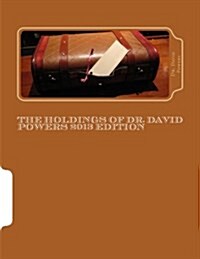 The Holdings of Dr. David Powers 2013 Edition: Twenty Peculiar Items in the Vast Collections of a Man Devoted to the Acquisition of Unique Things (Paperback)