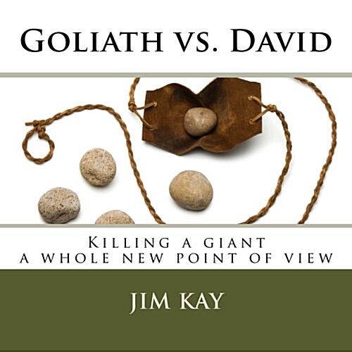 Goliath vs. David: Killing a Giant a Whole New Point of View (Paperback)