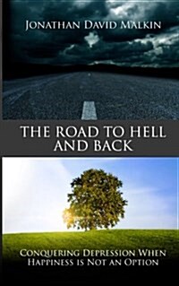 The Road to Hell and Back: Conquering Depression When Happiness Is Not an Option (Paperback)