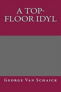 A Top-Floor Idyl (Paperback)