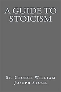 A Guide to Stoicism (Paperback)