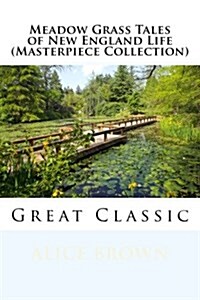 Meadow Grass Tales of New England Life (Masterpiece Collection): Great Classic (Paperback)