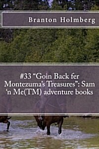 #33 Goin Back fer Montezumas Treasures: Sam n Me(TM) adventure books (Paperback)