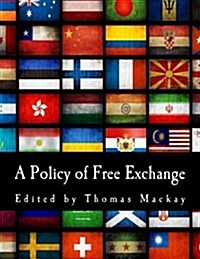A Policy of Free Exchange: Essays by Various Writers (Paperback)