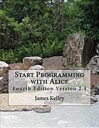 Start Programming with Alice: Third Edition Version 2.4 (Paperback)