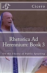 Rhetorica Ad Herennium: Book 3: On the Theory of Public Speaking (Paperback)