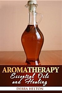 Aromatherapy: Essential Oils and Healing (Paperback)