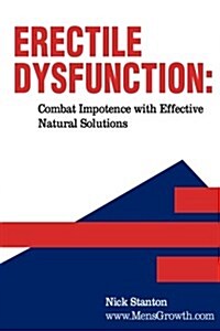 Erectile Dysfunction: Combat Impotence with Effective Natural Solutions (Paperback)