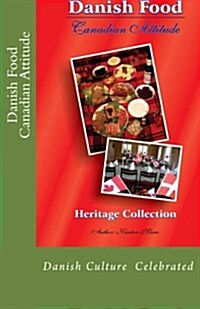 Danish Food Canadian Attitude: Heritage Edition (Paperback)