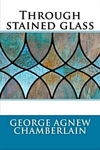 Through Stained Glass (Paperback)