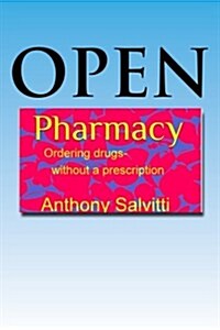 Open Pharmacy: Ordering Drugs Without a Prescription (Paperback)