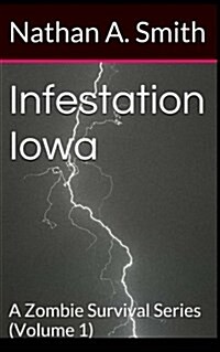 Infestation Iowa: A Zombie Survival Series (Paperback)