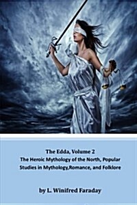 The Edda, Volume 2: The Heroic Mythology of the North, Popular Studies in Mythology, Romance, and Folklore (Paperback)