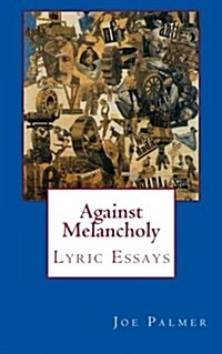 Against Melancholy: Lyric Essays (Paperback)