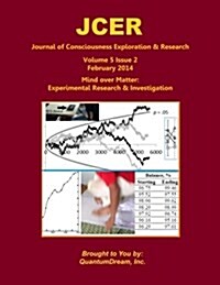 Journal of Consciousness Exploration & Research Volume 5 Issue 2: Mind Over Matter: Experimental Research & Investigation (Paperback)