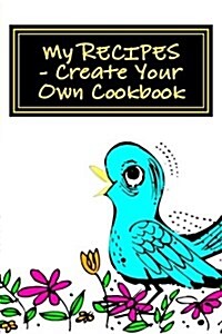 My Recipes - Create Your Own Cookbook: Teal - Blank Cookbook Formatted for Your Menu Choices (Paperback)