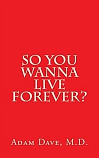 So You Wanna Live Forever? (Paperback)