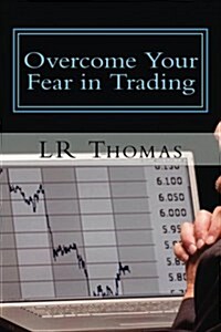 Overcome Your Fear in Trading (Paperback)