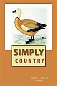 Simply Country Family Tradition Recipes: Blank Cookbook Formatted for Your Menu Choices (Paperback)