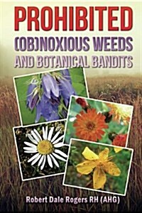 Prohibited (OB)Noxious Weeds: Botanical Bandits (Paperback)