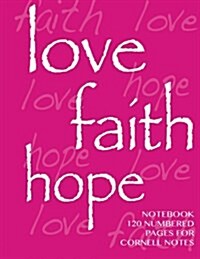 Love, Hope, Faith Notebook 120 numbered pages for Cornell Notes: Notebook for Cornell notes with pink cover - 8.5x11 ideal for studying, includes gu (Paperback)