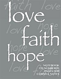 Love, Hope, Faith Notebook 120 numbered pages for Cornell Notes: Notebook for Cornell notes with grey cover - 8.5x11 ideal for studying, includes gu (Paperback)