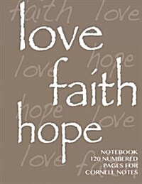Love, Hope, Faith Notebook 120 numbered pages for Cornell Notes: Notebook for Cornell notes with brown cover - 8.5x11 ideal for studying, includes g (Paperback)