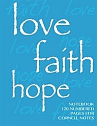 Love, Hope, Faith Notebook 120 numbered pages for Cornell Notes: Notebook for Cornell notes with blue cover - 8.5x11 ideal for studying, includes gu (Paperback)