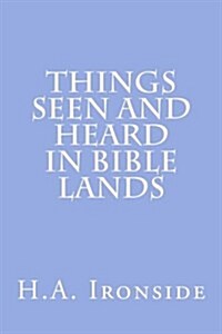 Things Seen and Heard in Bible Lands (Paperback)