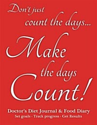 Doctors Diet Journal & Food Diary, Set Goals - Track Progress - Get Results: Make the Days Count Food & Exercise Diary, Red Cover, 220 Pages, Track P (Paperback)